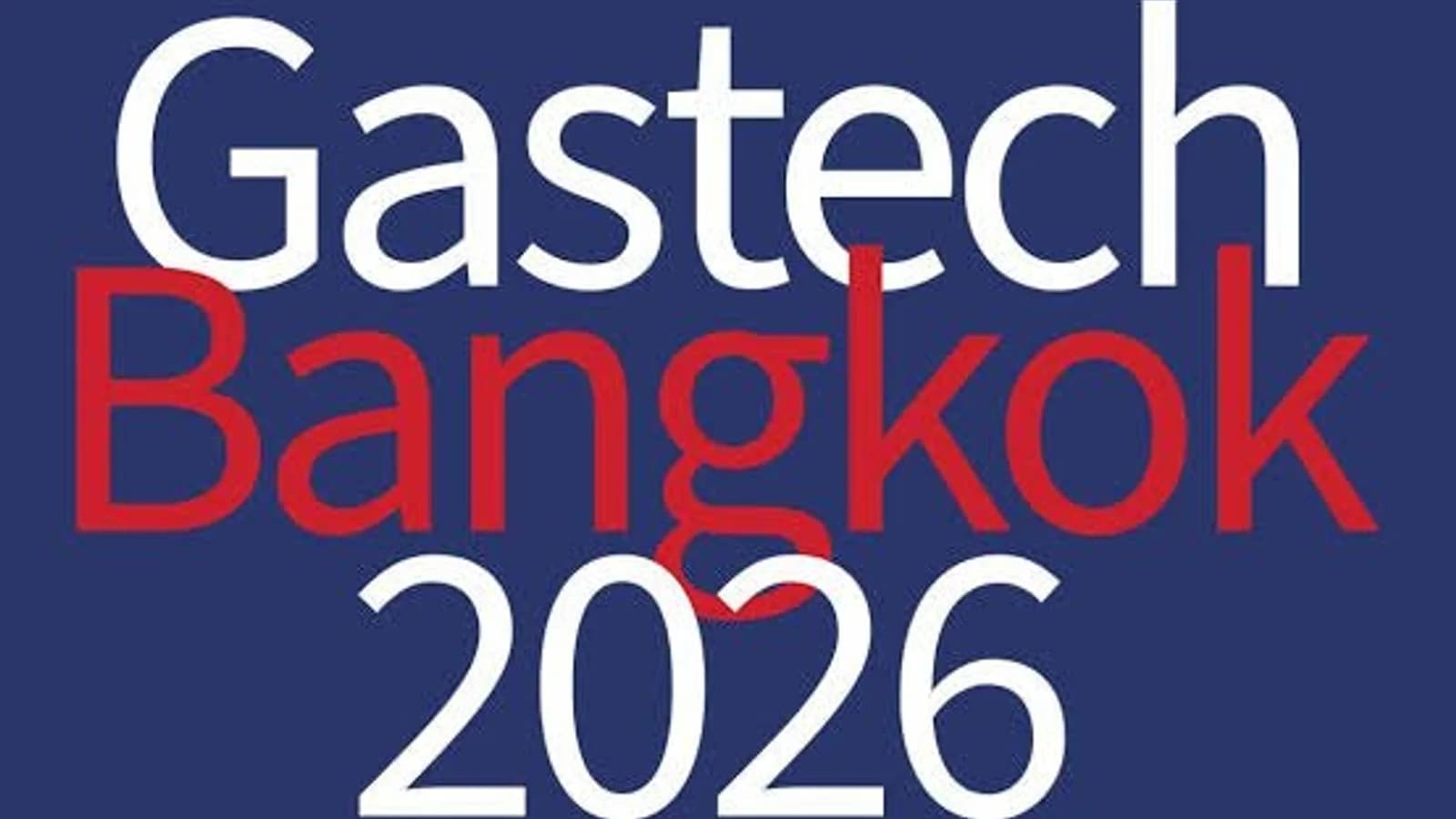 Gastech 2026 นำผู้นำด้านพลังงานจากทั่วโลกสู่กรุงเทพฯ เมื่อเอเชียขับเคลื่อนคลื่นลูกใหม่แห่งความต้องการพลังงาน